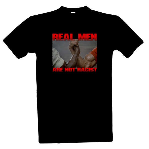 T-shirt Real Men Are Not Racist